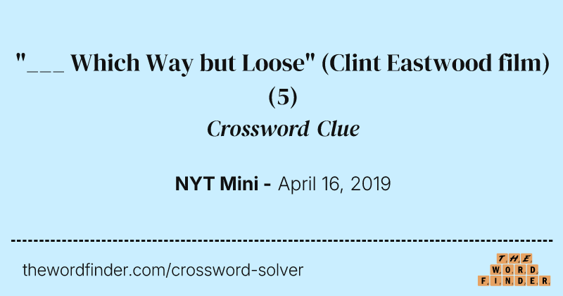"___ Which Way but Loose" (Clint Eastwood film) crossword clue image