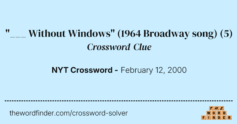 "___ Without Windows" (1964 Broadway song) crossword clue image