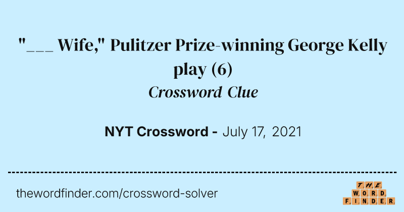 "___ Wife," Pulitzer Prize-winning George Kelly play crossword clue image