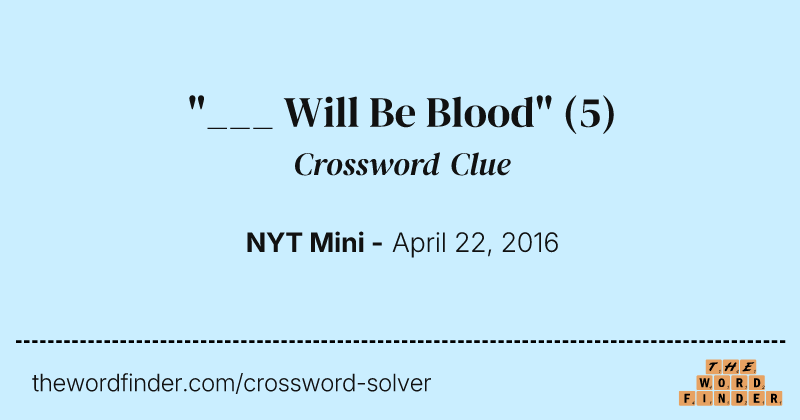 "___ Will Be Blood" crossword clue image