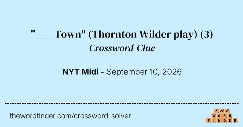 "___ Town" (Thornton Wilder play) crossword clue image