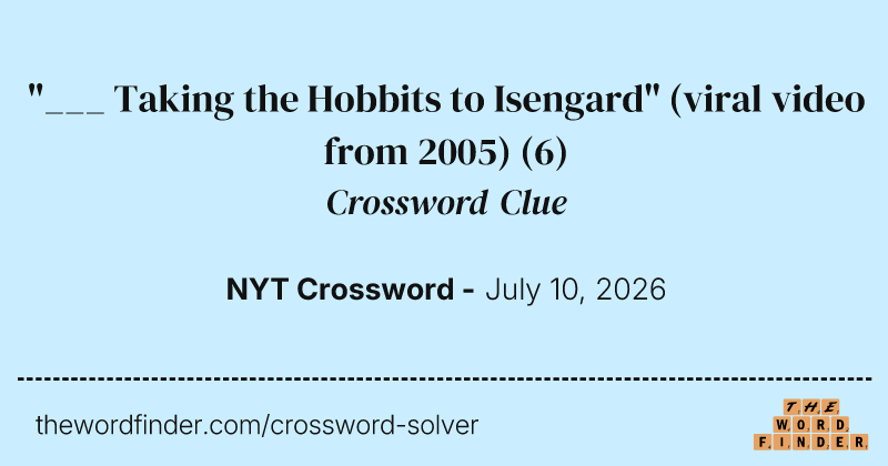 "___ Taking the Hobbits to Isengard" (viral video from 2005) crossword clue image