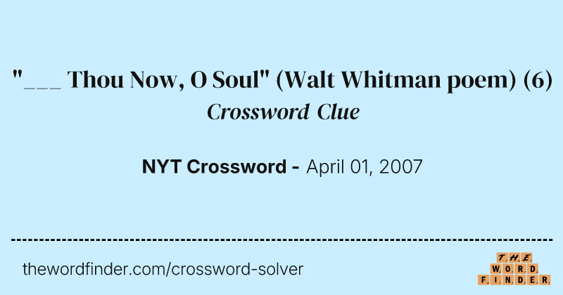 "___ Thou Now, O Soul" (Walt Whitman poem) crossword clue image