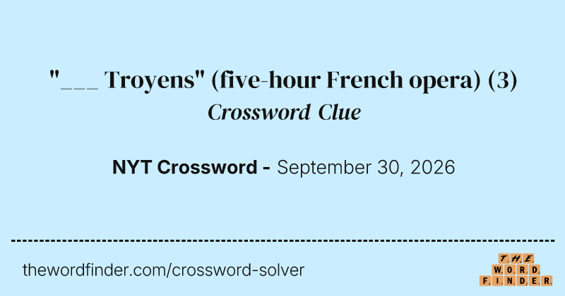 "___ Troyens" (five-hour French opera) crossword clue image