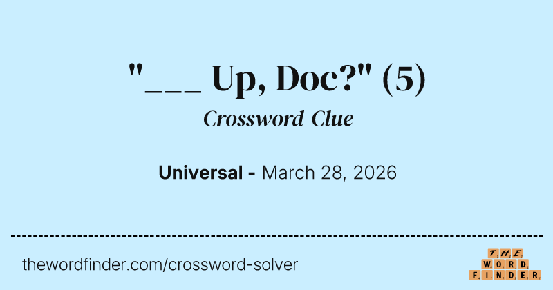"___ Up, Doc?" crossword clue image