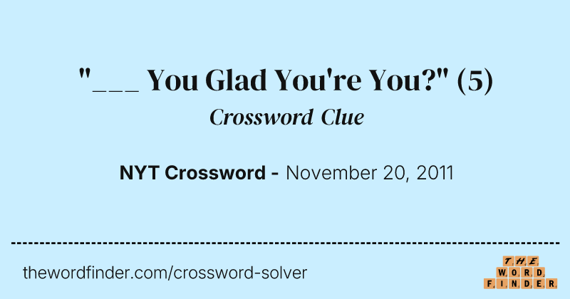 "___ You Glad You're You?" crossword clue image