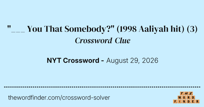 "___ You That Somebody?" (1998 Aaliyah hit) crossword clue image
