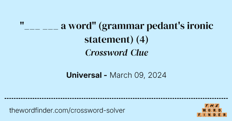 "___ ___ a word" (grammar pedant's ironic statement) crossword clue image