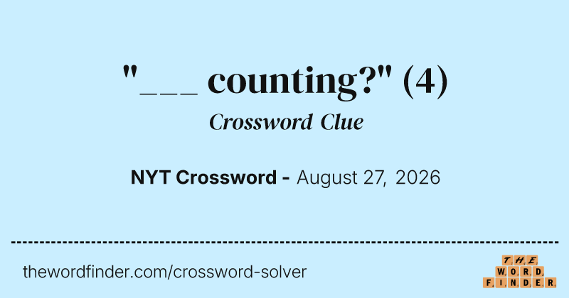 "___ counting?" crossword clue image