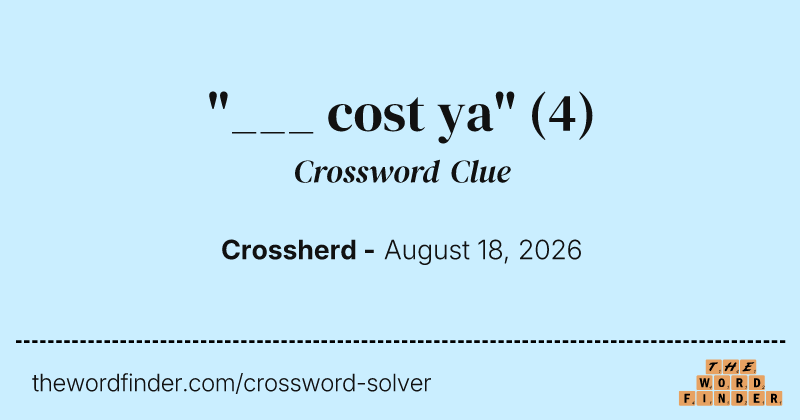 "___ cost ya" crossword clue image