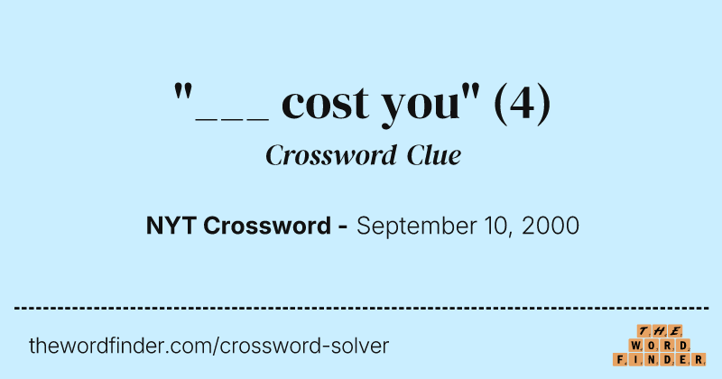 "___ cost you" crossword clue image