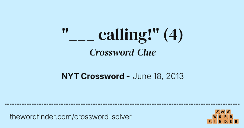 "___ calling!" crossword clue image