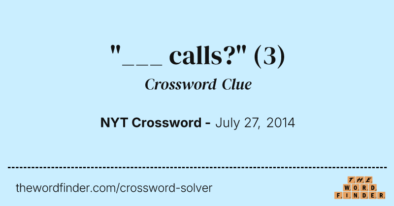 "___ calls?" crossword clue image