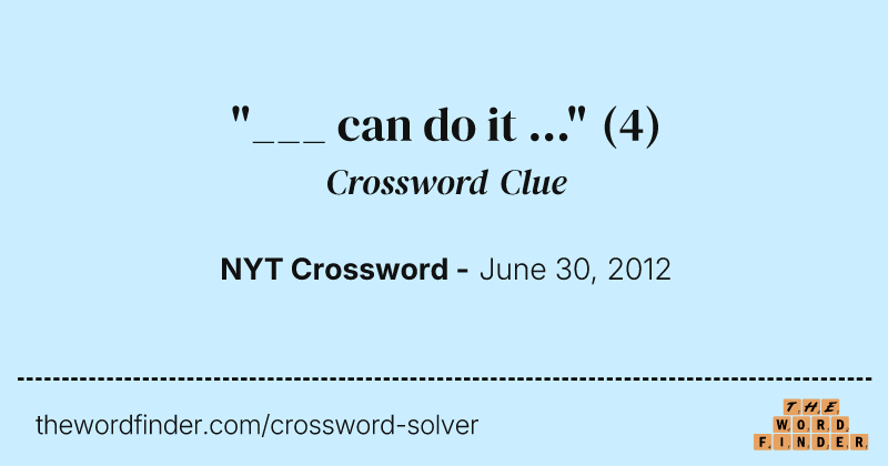 "___ can do it ..." crossword clue image
