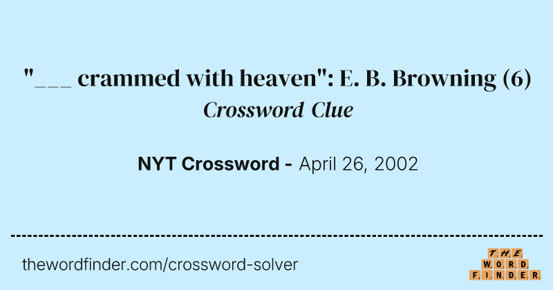 "___ crammed with heaven": E. B. Browning crossword clue image