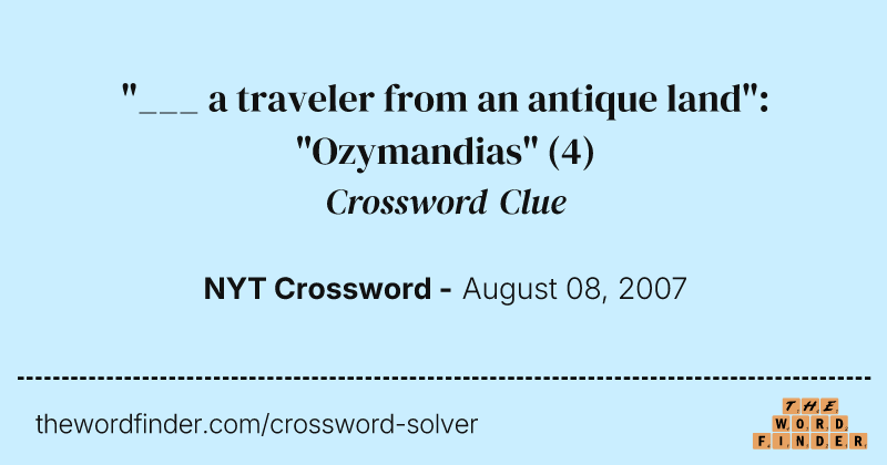 "___ a traveler from an antique land": "Ozymandias" crossword clue image