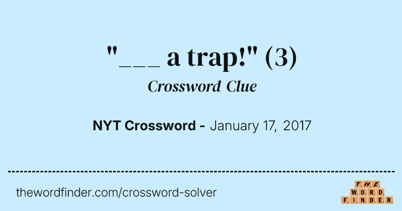 "___ a trap!" crossword clue image
