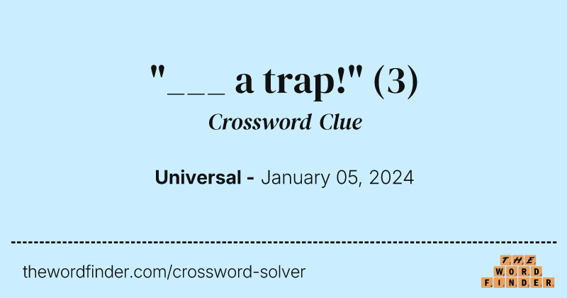 "___ a trap!" crossword clue image