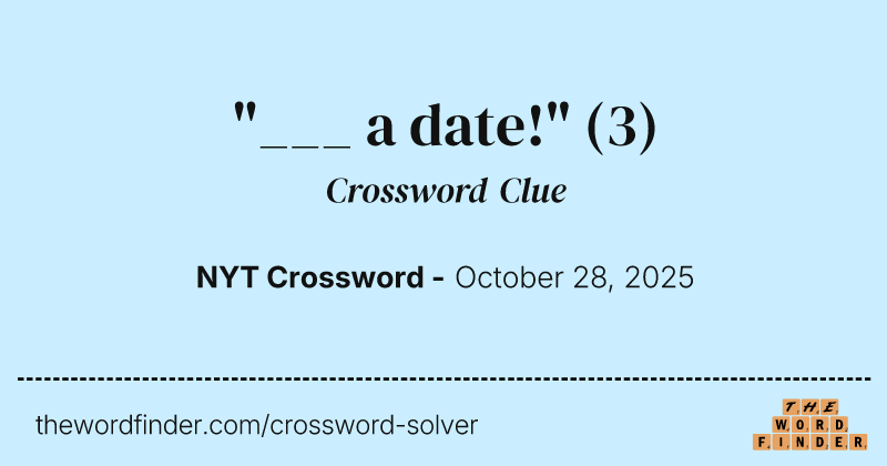 "___ a date!" crossword clue image