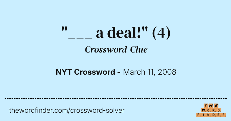 "___ a deal!" crossword clue image