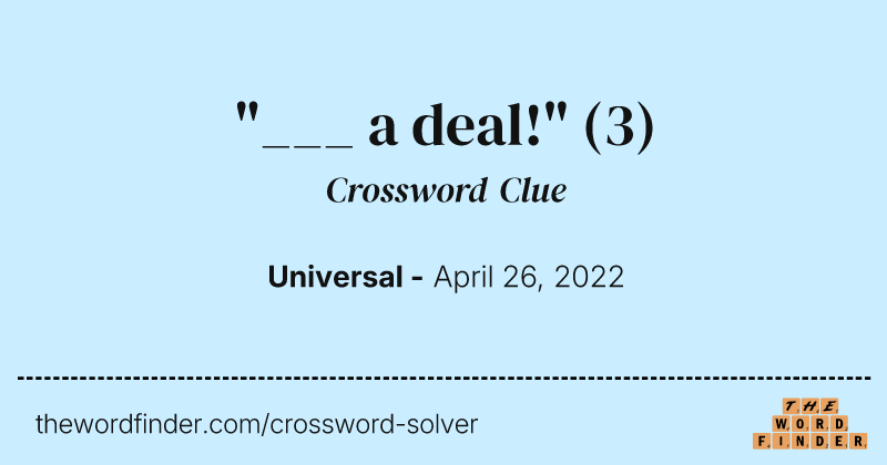 "___ a deal!" crossword clue image