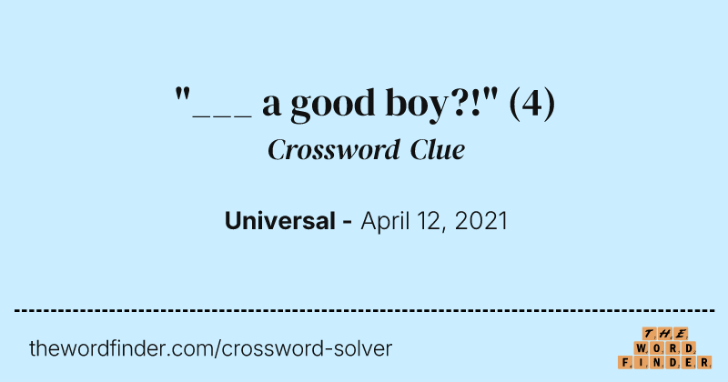 "___ a good boy?!" crossword clue image