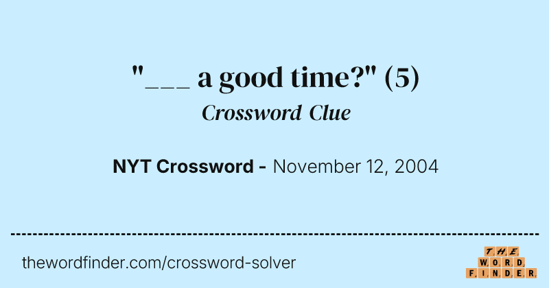 "___ a good time?" crossword clue image