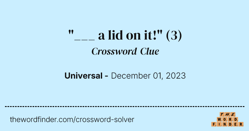 "___ a lid on it!" crossword clue image