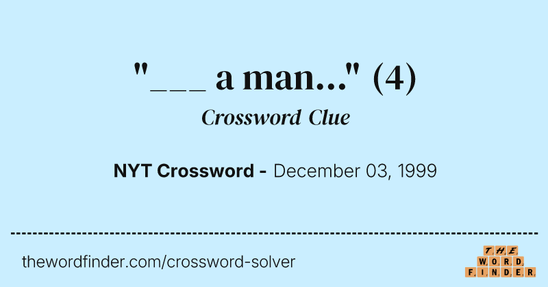 "___ a man..." crossword clue image