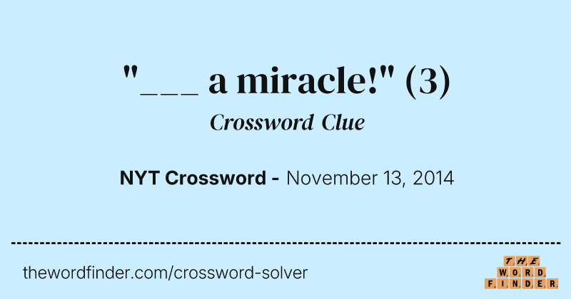 "___ a miracle!" crossword clue image