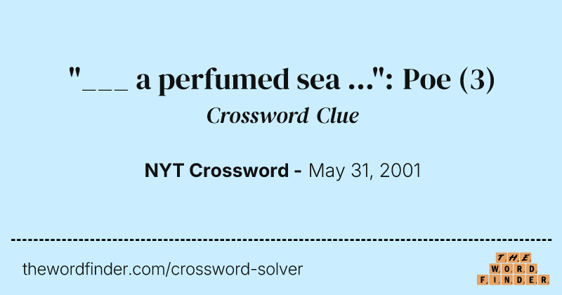 "___ a perfumed sea ...": Poe crossword clue image