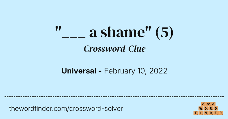 "___ a shame" crossword clue image