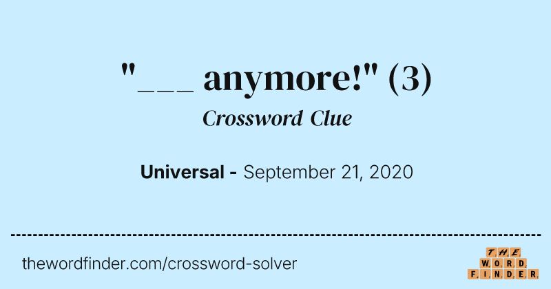 "___ anymore!" crossword clue image