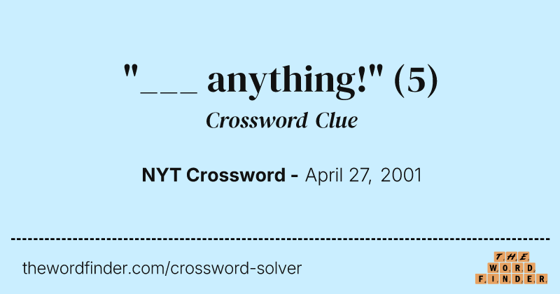 "___ anything!" crossword clue image
