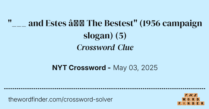 "___ and Estes — The Bestest" (1956 campaign slogan) crossword clue image