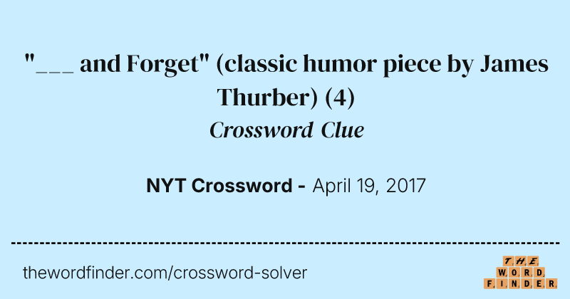 "___ and Forget" (classic humor piece by James Thurber) crossword clue image