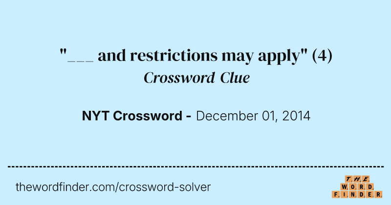 "___ and restrictions may apply" crossword clue image
