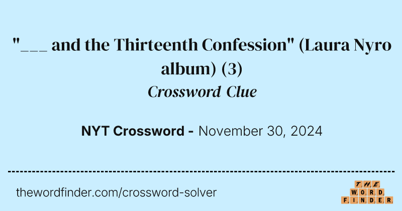 "___ and the Thirteenth Confession" (Laura Nyro album) crossword clue image