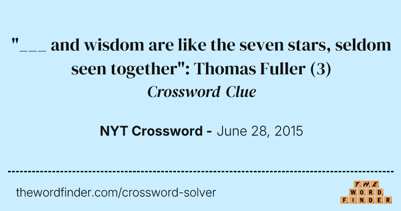 "___ and wisdom are like the seven stars, seldom seen together": Thomas Fuller crossword clue image
