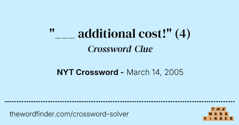 "___ additional cost!" crossword clue image