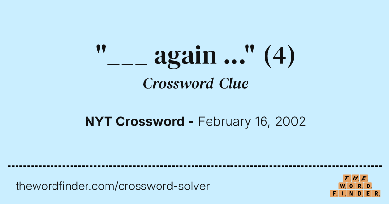 "___ again ..." crossword clue image