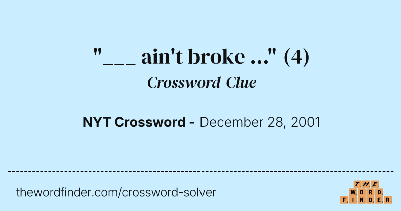 "___ ain't broke ..." crossword clue image
