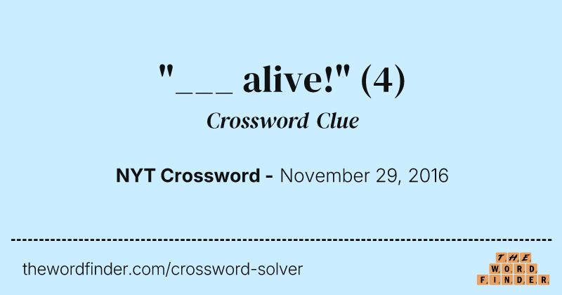 "___ alive!" crossword clue image