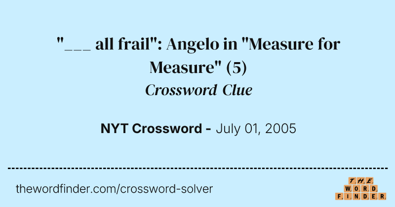 "___ all frail": Angelo in "Measure for Measure" crossword clue image