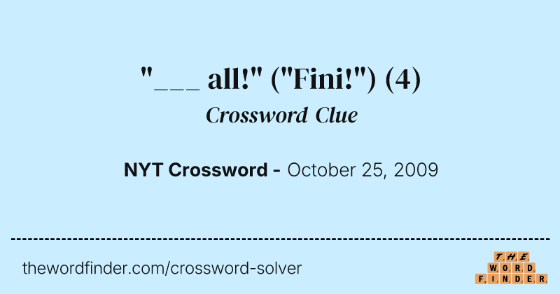 "___ all!" ("Fini!") crossword clue image
