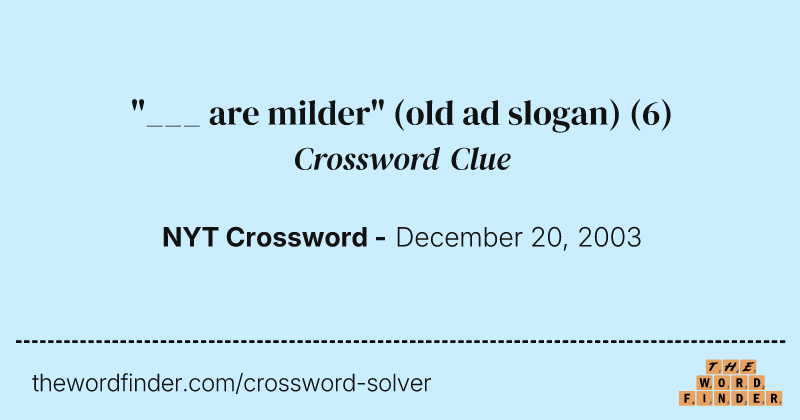 "___ are milder" (old ad slogan) crossword clue image