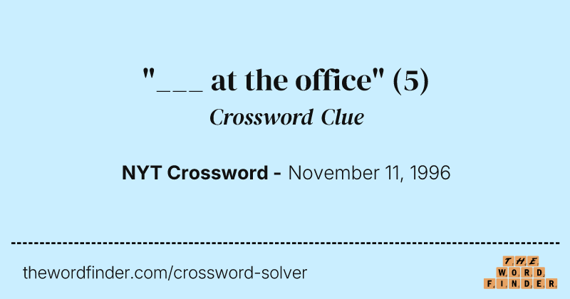 "___ at the office" crossword clue image