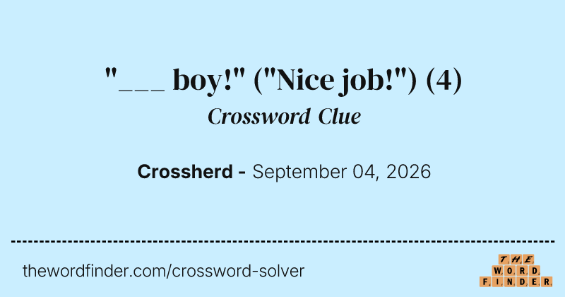 "___ boy!" ("Nice job!") crossword clue image