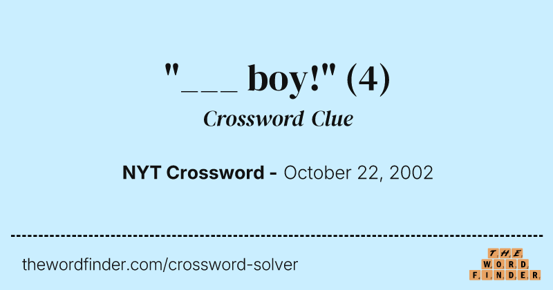 "___ boy!" crossword clue image