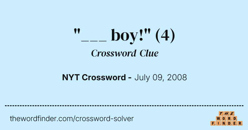 "___ boy!" crossword clue image